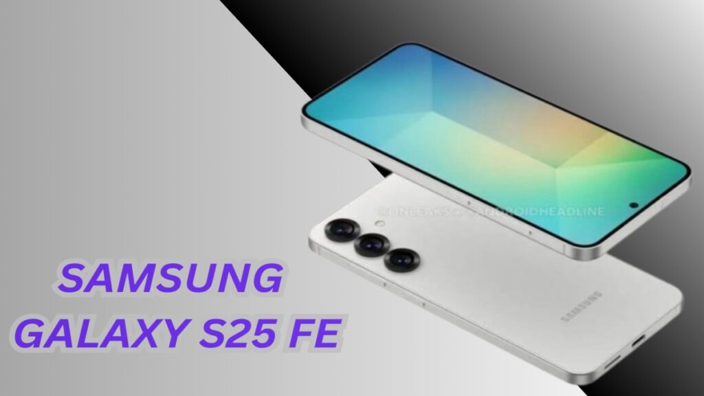 THE COMPANY LAUNCH SAMSUNG GALAXY S25 FE IN SEPTEMBER.